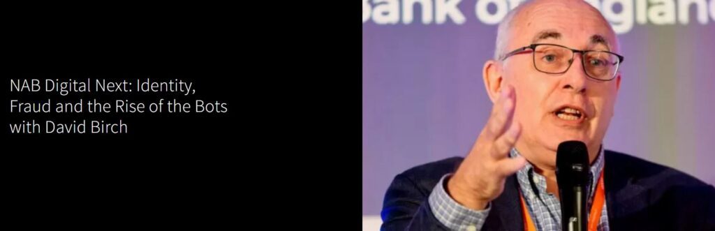 Podcast header image: NAB Digital Next: Identity, Fraud and the Rise of the Bots with David Birch alongside an image of Dave speaking into a microphone